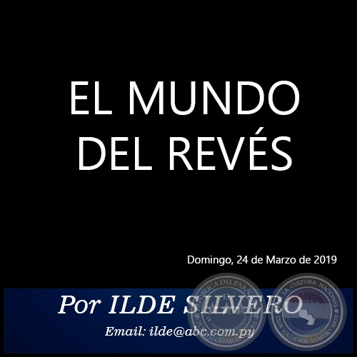 EL MUNDO DEL REVÉS - Por ILDE SILVERO - Domingo, 24 de Marzo de 2019